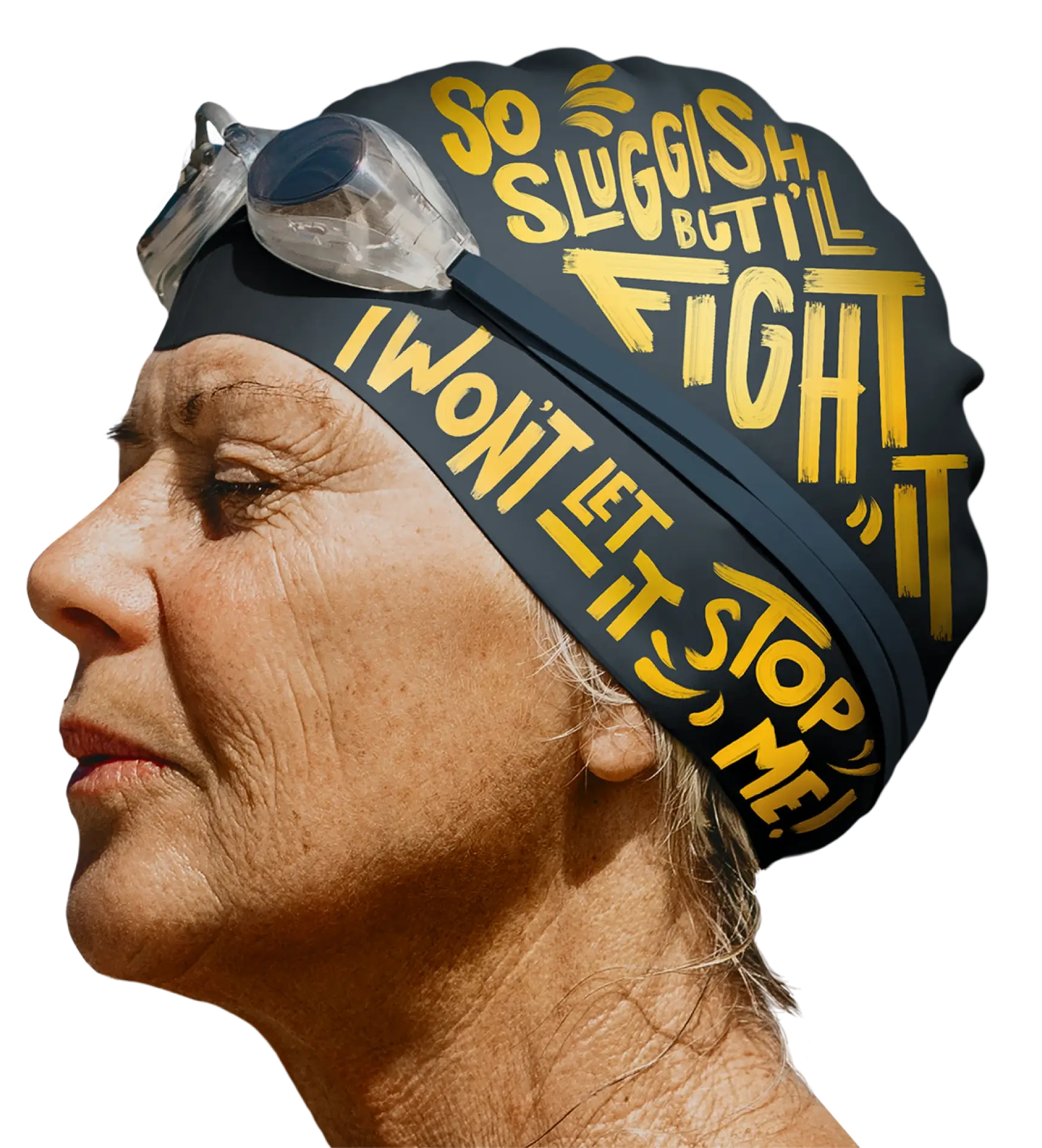 Side profile of a woman wearing a swim cap. Her eyes are closed. The words on the side of her swim cap are "So sluggish but I'll fight it. I won't let it stop me.